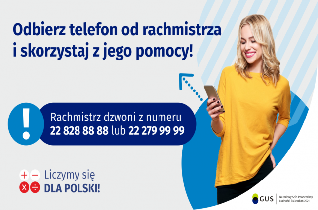 Odbierz telefon od rachmistrza i skorzystaj z jego pomocy! Rachmistrz dzwoni z numeru 22 828 88 88 lub 22 279 99 99.Liczymy się dla Polski! Narodowy Spis Powszechny Ludności i Mieszkań 2021.