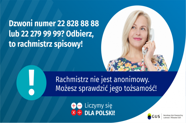 Dzwoni numer 22 828 88 88 lub 22 279 99 99? Odbierz, to rachmistrz spisowy! Rachmistrz nie jest anonimowy. Możesz sprawdzić jego tożsamość! Liczymy się dla Polski! Narodowy Spis Powszechny Ludności i Mieszkań 2021