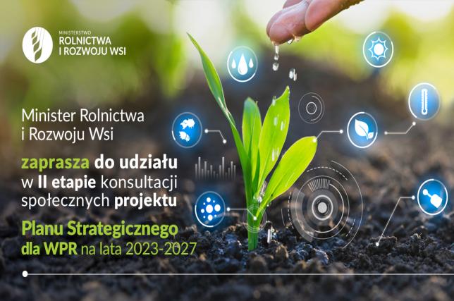 Minister Rolnictwa i Rozwoju Wsi zaprasza do udziału w 2 etapie konsultacji społecznych projektu Planu Strategicznego dla Wspólnej Polityki Rolnej na lata 2023-2027
