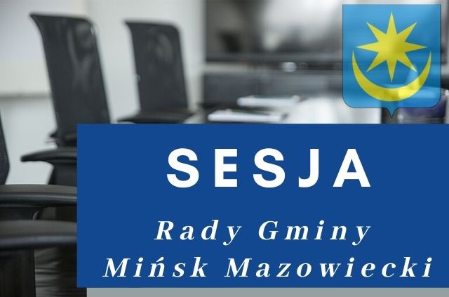 Nadzwyczajna XXXIV sesja Rady Gminy Mińsk Mazowiecki w kadencji 2018-2023 –29.11.21 r., godz. 16:30. Sesja odbędzie się w trybie zdalnym.