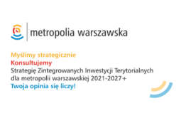 Konsultacje społeczne zaktualizowanego projektu „Strategii Zintegrowanych Inwestycji Terytorialnych dla metropolii warszawskiej 2021-2027+” (Strategia ZIT wersja 2).