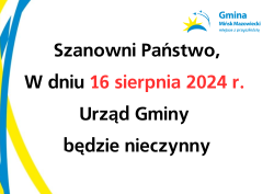W dniu 16 sierpnia 2024 r. Urząd Gminy będzie nieczynny