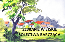 Zebranie wiejskie sołectwa Barcząca - 22 sierpnia 2025 r., godz. 19.00